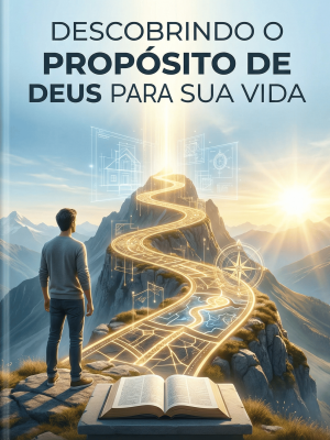 Decobrindo o Propósito de Deus Para a Sua Vida